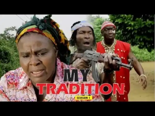 Video: My Tradition [Season 1] - Latest Nigerian Nollywoood Movies 2018